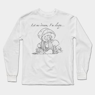 Let me dream... Long Sleeve T-Shirt